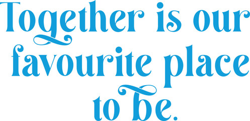 Together is our favourite place to be Lettering Illustration