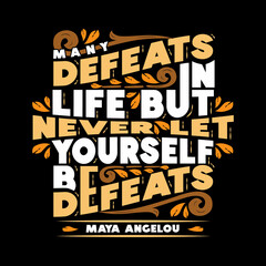 Many defeats in life but never let yourself