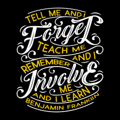 Tell me and i forget teach me and i remember motivation quote