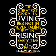 The greatest glory in living lies not in never falling motivation quote