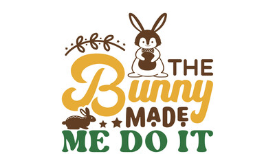 The bunny made me do it svg, Easter svg, Easter quotes design illustration on svg hand drawn, Happy Easter modern brush calligraphy, Stock vector typography label isolated EPS 10