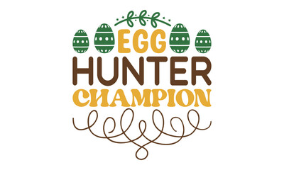 Egg hunter champion svg, Easter svg, Easter quotes design illustration on svg hand drawn, Happy Easter modern brush calligraphy, Stock vector typography label isolated EPS 10