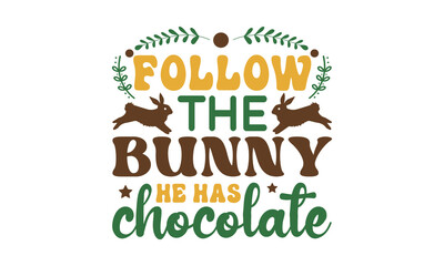 Follow the bunny he has chocolate svg, Easter svg, Easter quotes design illustration on svg hand drawn, Happy Easter modern brush calligraphy, Stock vector typography label isolated EPS 10