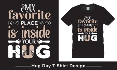 My favorite place is inside your hug - Valentine's Day handdrawn illustration. Hug T Shirt Design, Hug day typography t shirt design