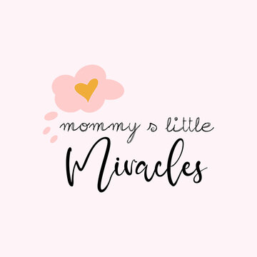 Mommy's little miracles typographic slogan for t-shirt prints, posters and other uses.
