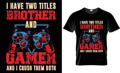 I have two titles brothers and gamer and I crush them both Gaming T-shirt design template © Open Expression