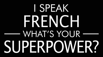 Fototapeta na wymiar I speak French what's your superpower.