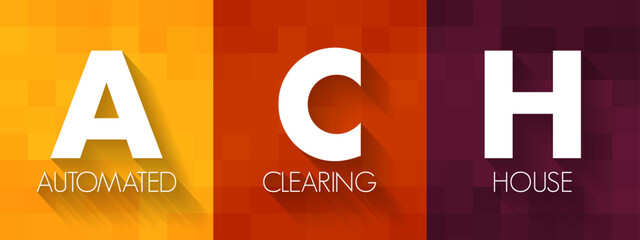 ACH Automated Clearing House - computer-based electronic network for processing transactions, acronym text concept background © dizain