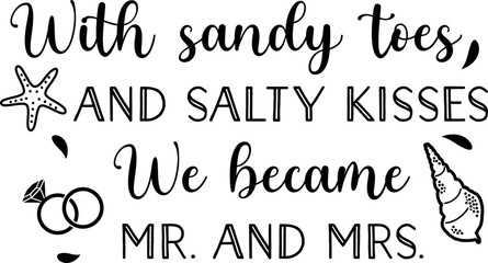 With sandy toes and salty kisses we became Mr. and Mrs.,
Wedding SVG Design, Wedding Sign SVG Design