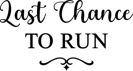 Last chance to run,
Wedding SVG Design, Wedding Sign SVG Design