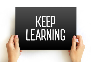 Keep Learning - you are never too old or young to try or learn something new, text concept on card