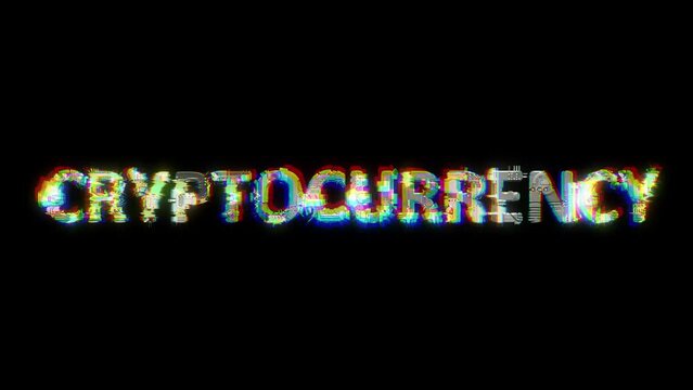 glitch style cybernetic animated text CRYPTOCURRENCY on black background, isolated - loop video