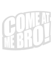 come at me bro 