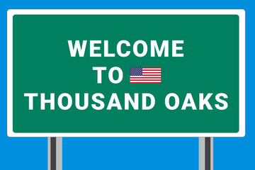 City of Thousand Oaks. Welcome to Thousand Oaks. Greetings upon entering American city. Illustration from Thousand Oaks logo. Green road sign with USA flag. Tourism sign for motorists