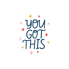 Positive vector lettering quote. You got this saying isolated on white backround. Motivational hand drawn phrase illustration for poster, card, sticker, overlay, t shirt print.