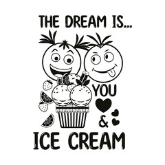 Funny romantic monochrome label with ice cream sundae, fruits, crazy emoji love couple, text Dream is you, Ice Cream, hearts Simple minimal style, white background For prints, clothing, t shirt design