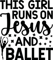 this girl runs on Jesus and ballet