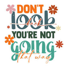Don't look back you're not going that way Inspirational Shirt print template, Retro motivational positive quote. Self Growth quotes Motivation Saying Tee Positive quote typography design
