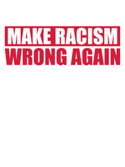 make racism wrong again 