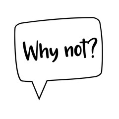 WHY NOT SPEECH BUBBLE CARTOON STYLE, PNG