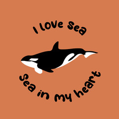 Vector ocean illustration with killer whale. I love sea,sea in my heart - modern lettering.Underwater marine animals.Ecology design for banner,flyer,postcard, website design,t-shirt,poster