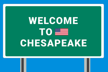 City of Chesapeake. Welcome to Chesapeake. Greetings upon entering American city. Illustration from Chesapeake logo. Green road sign with USA flag. Tourism sign for motorists