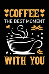 Coffee the best moment with you, Coffee T-shirt Design, Funny T-shirt Design, T-shirt Design.