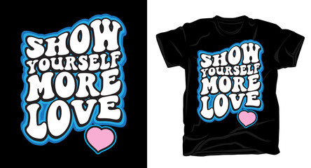 Show yourself more love retro cartoon style typography for t shirt design