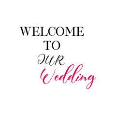 Welcome to our wedding quote. Wedding, bachelorette party, hen party or bridal shower handwritten calligraphy card, banner or poster graphic design lettering vector element.