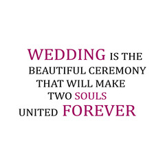 Wedding is the beautiful ceremony that will make two souls united forever quote. Wedding, bachelorette party, handwritten calligraphy card, banner or poster graphic design lettering vector element.