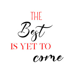 The best is yet to come quote. Wedding, bachelorette party, hen party or bridal shower handwritten calligraphy card, banner or poster graphic design lettering vector element.
