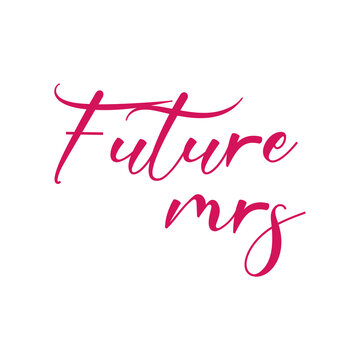 Future Mrs quote. Wedding, bachelorette party, hen party or bridal shower handwritten calligraphy card, banner or poster graphic design lettering vector element.