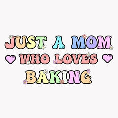 Just a mom who loves baking -  template design with space theme vector illustrations. For t-shirt print and other uses.