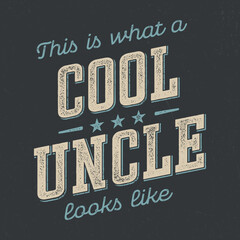 Naklejka premium This Is What A Cool Uncle Looks Like - Fresh Retro Design. Good For Poster, Wallpaper, T-Shirt, Gift.