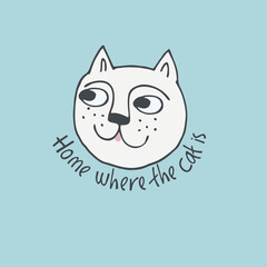 Print with funny cat, lettering Home where the cat is . Perfect for kids. Made of vector illustrations in cartoon, sketch style