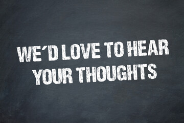 we´d love to hear your thoughts	