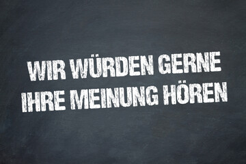 Wir würden gerne Ihre Meinung hören	