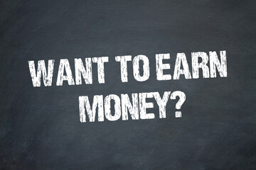 want to earn money?	