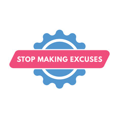 stop making excuse text Button. stop making excuse Sign Icon Label Sticker Web Buttons
