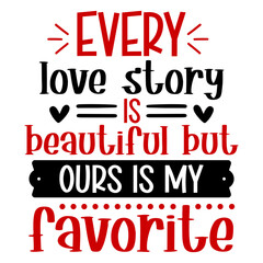 every love story is beautiful but ours is my favorite svg