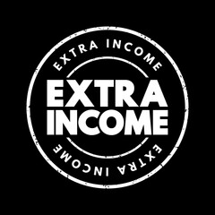Fototapeta premium Extra Income - money that's earned in addition to your regular income, text concept stamp
