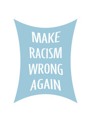 make racism wrong again 
