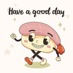 Have a good day phrase lettering with sushi mascot sticker character in retro cartoon style.  Vector isolated illustration for posters, stickers, print. Comic element in trendy retro cartoon style.
