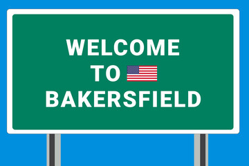 City of Bakersfield. Welcome to Bakersfield. Greetings upon entering American city. Illustration from Bakersfield logo. Green road sign with USA flag. Tourism sign for motorists