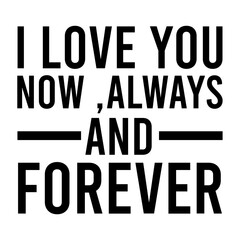 I Love You Now ,always And Forever