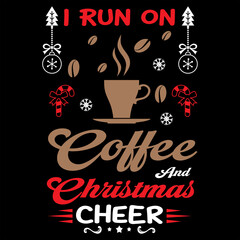 I RUN ON COFFEE AND CHRISTMAS CHEER