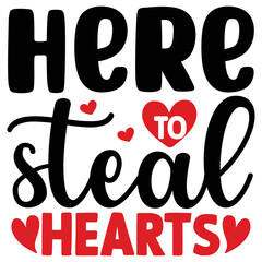 Here to Steal Hearts   T shirt design Vector File