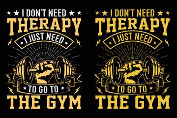 I Don't need therapy I just need to go to the Gym Workout Fitness Tshirt T-Shirt design vector