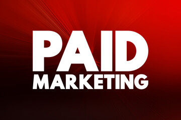 Paid Marketing - method where companies pay a publisher each time someone clicks or views their ads, text concept background