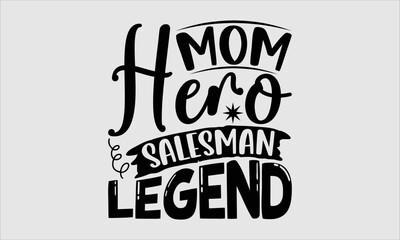 Obraz premium Mom hero salesman legend- Salesman T-shirt Design, lettering poster quotes, inspiration lettering typography design, handwritten lettering phrase, svg, eps